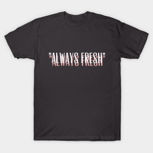 Always Fresh and Clean Design T-Shirt